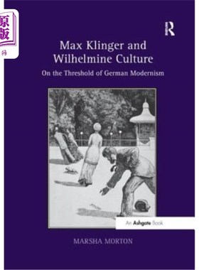 海外直订Max Klinger and Wilhelmine Culture: On the Threshold of German Modernism 马克斯·克林格与威廉敏文化:论德国现