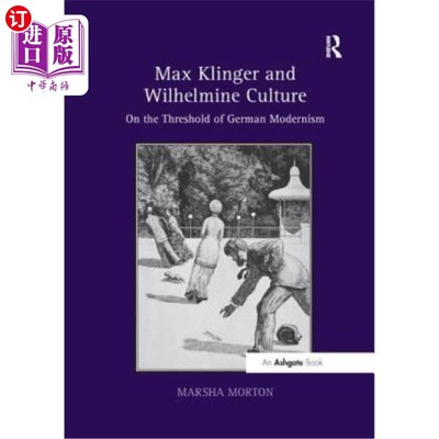 海外直订Max Klinger and Wilhelmine Culture: On the Threshold of German Modernism 马克斯·克林格与威廉敏文化:论德国现