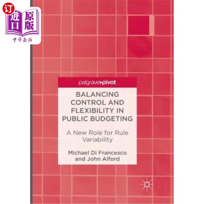 海外直订Balancing Control and Flexibility in Public Budgeting: A New Role for Rule Varia 平衡控制与公共预算的灵活性