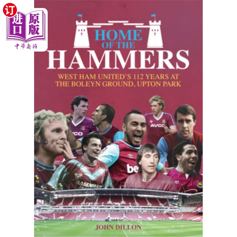 海外直订Home of the Hammers: West Ham United's 112 Years at the Boleyn Ground, Upton Par 铁锤的主场:西汉姆联的112周