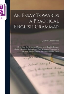海外直订An Essay Towards a Practical English Grammar: Describing the Genius and Nature o 一篇迈向实用英语语法的文章