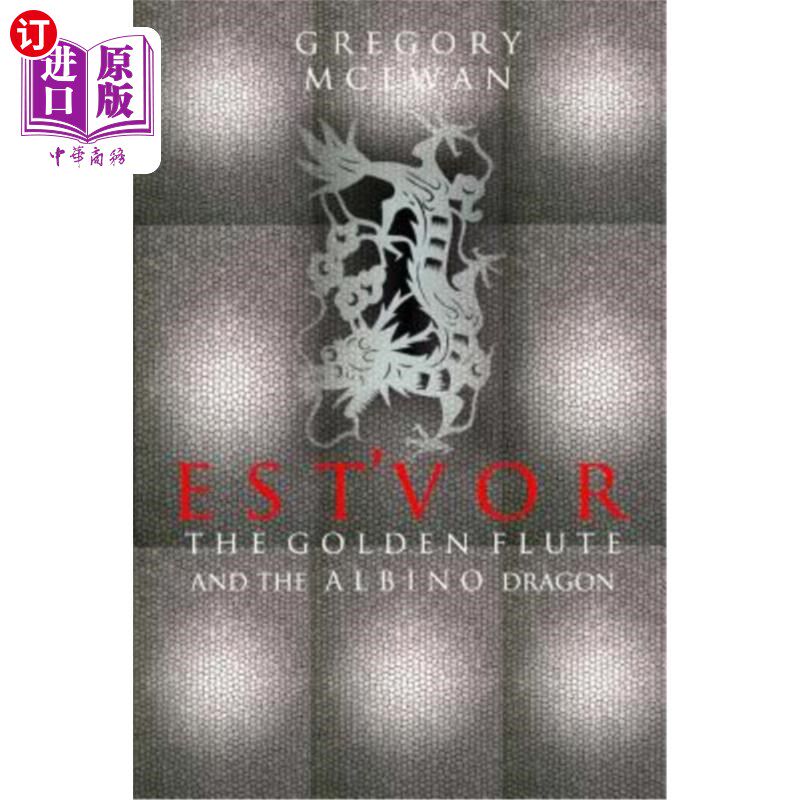 海外直订Est'vor: The Golden Flute And The Albino Dragon 《金色长笛与白化病龙》