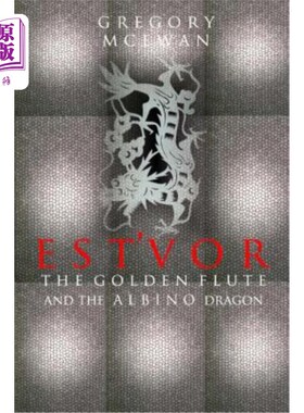 海外直订Est'vor: The Golden Flute And The Albino Dragon 《金色长笛与白化病龙》