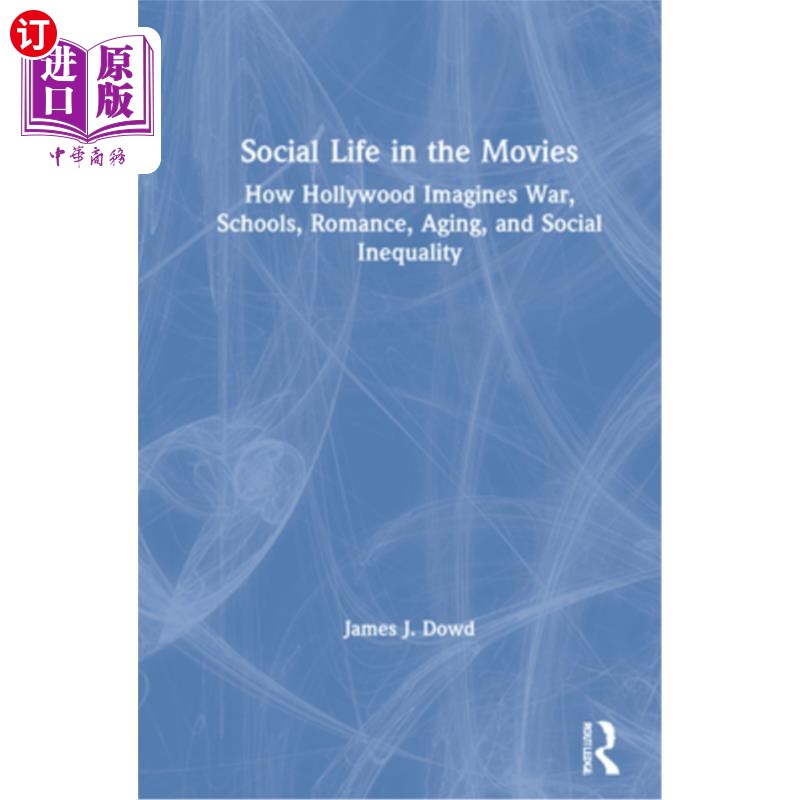 海外直订Social Life in the Movies: How Hollywood Imagines War, Schools, Romance, Aging,电影中的社会生活:好莱坞如