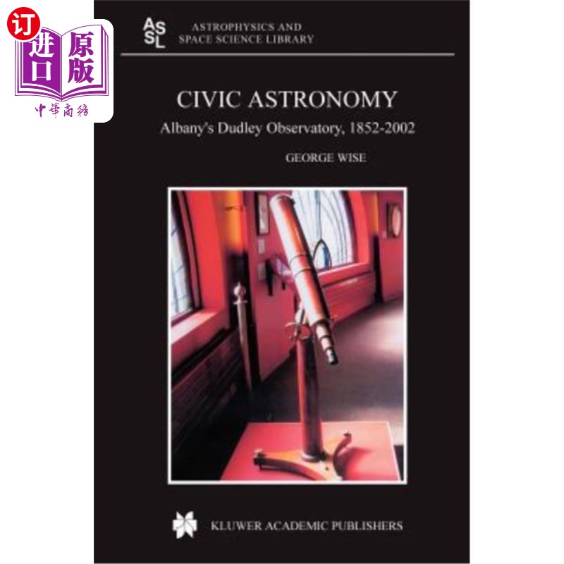 海外直订Civic Astronomy: Albany's Dudley Observatory, 1852-2002 公民天文学:奥尔巴尼达德利天文台,1852-2002