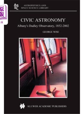 海外直订Civic Astronomy: Albany's Dudley Observatory, 1852-2002 公民天文学:奥尔巴尼达德利天文台，1852-2002