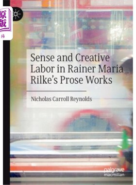 海外直订Sense and Creative Labor in Rainer Maria Rilke's Prose Works 里尔克散文作品中的理性与创造性劳动