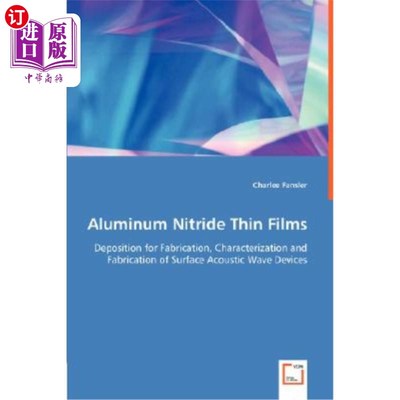 海外直订Aluminum Nitride Thin Films - Deposition for Fabrication, Characterization and F 氮化铝薄膜.表面声波器件的