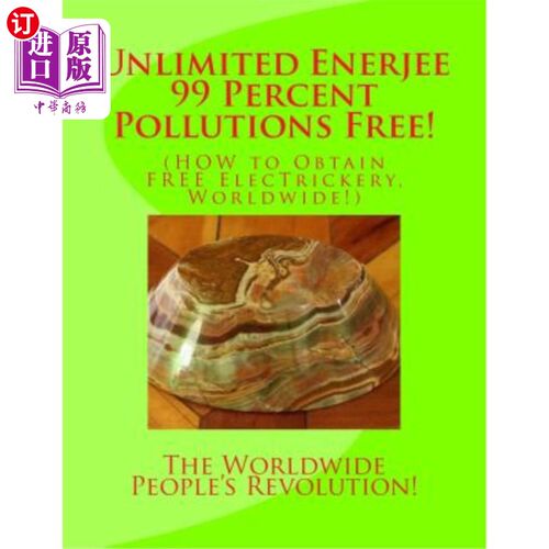 海外直订Unlimited Enerjee 99 Percent Pollutions Free: HOW to Obtain FREE ElecTrickery, W 无限Enerjee