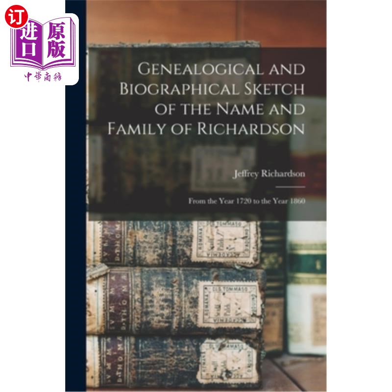 海外直订Genealogical and Biographical Sketch of the Name and Family of Richardson: From  理查森家族的家谱和传记简介