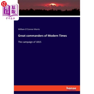 海外直订Great commanders of Modern Times: The campaign of 1815 现代伟大的指挥官：1815年战役