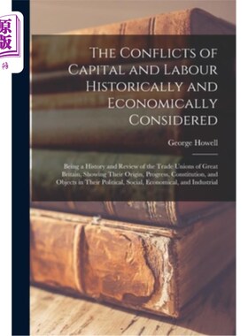 海外直订The Conflicts of Capital and Labour Historically and Economically Considered: Be 从历史和经济角度看资本与劳