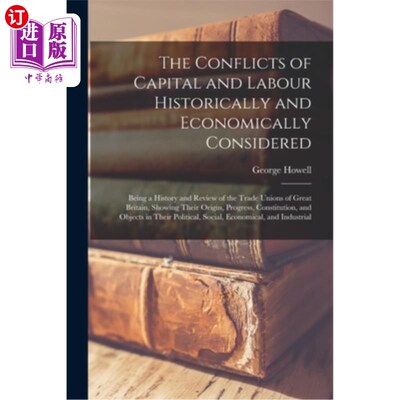 海外直订The Conflicts of Capital and Labour Historically and Economically Considered: Be 从历史和经济角度看资本与劳