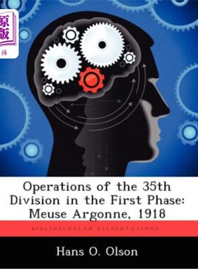 海外直订Operations of the 35th Division in the First Phase: Meuse Argonne, 1918 第35师第一阶段的作战:默兹·阿贡，191