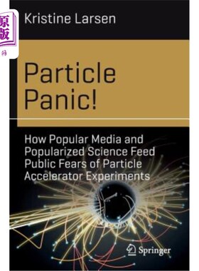 海外直订Particle Panic!: How Popular Media and Popularized Science Feed Public Fears of  粒子的恐慌!:大众媒体和科普