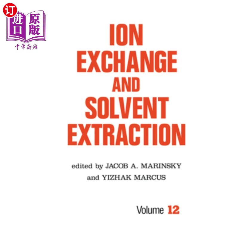 海外直订Ion Exchange and Solvent Extraction: A Series of Advances, Volume 12 离子交换和溶剂萃取：一系列进展，第12卷