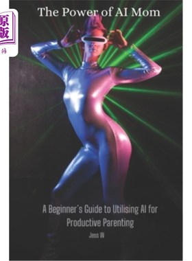 海外直订The Power of AI Mom: A Beginner's Guide to Utilising AI for Productive Parenting 人工智能妈妈的力量：利用人