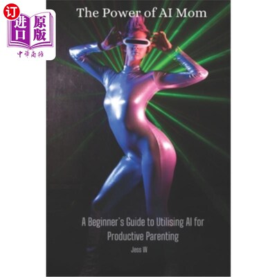 海外直订The Power of AI Mom: A Beginner's Guide to Utilising AI for Productive Parenting 人工智能妈妈的力量：利用人