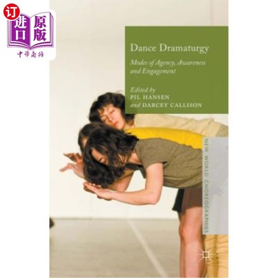 海外直订Dance Dramaturgy: Modes of Agency, Awareness and Engagement 舞蹈戏剧:代理、意识和参与的模式