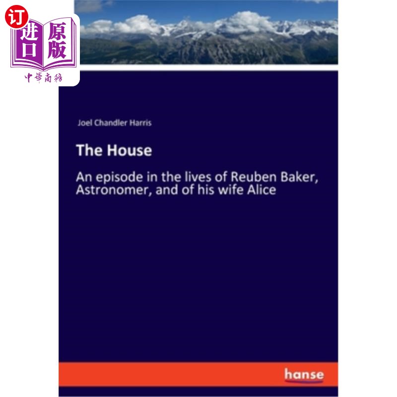 海外直订The House: An episode in the lives of Reuben Baker, Astronomer, and of his wife 房子:天文学家鲁本·贝克和