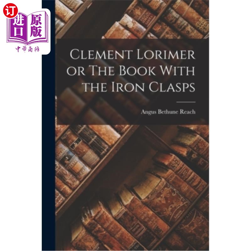 海外直订Clement Lorimer or The Book With the Iron Clasps 克莱门特·洛里默或《铁扣之书