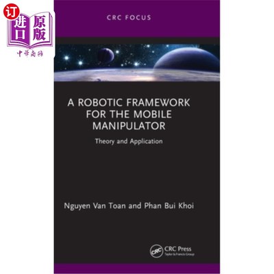海外直订A Robotic Framework for the Mobile Manipulator: Theory and Application 移动机械手的机器人框架:理论与应用