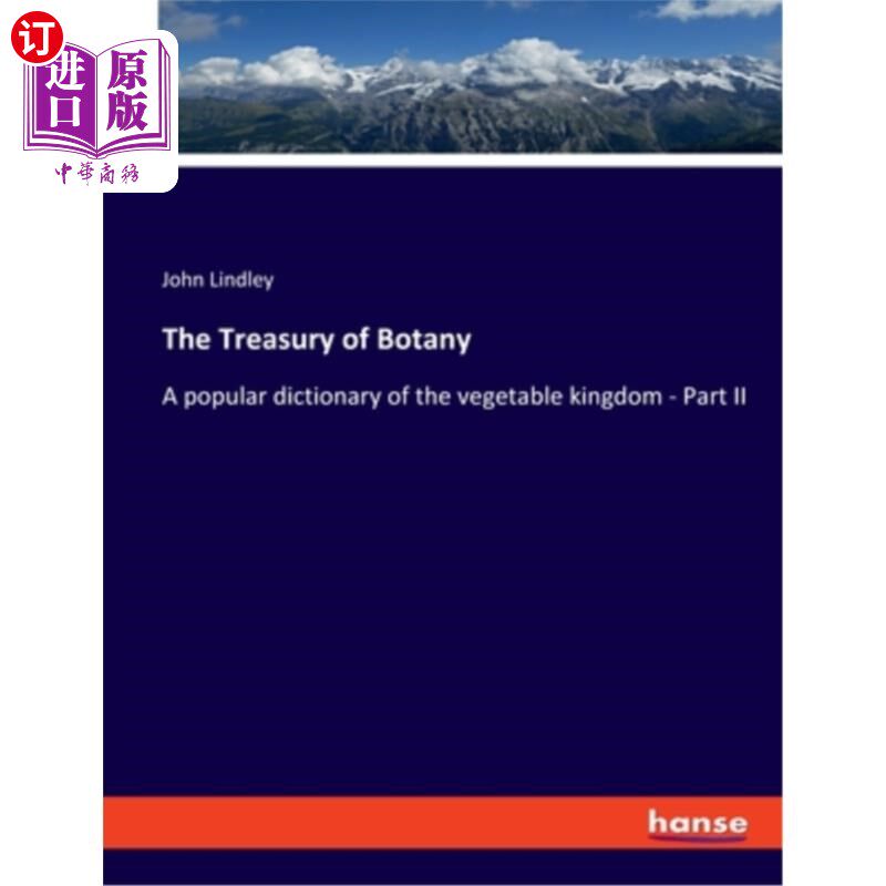 海外直订The Treasury of Botany: A popular dictionary of the vegetable kingdom - Part II 植物学宝库:植物王国的流行字