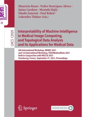 海外直订Interpretability of Machine Intelligence in Medi... 机器智能在医学图像计算中的可解释性，拓扑数据分析及其在
