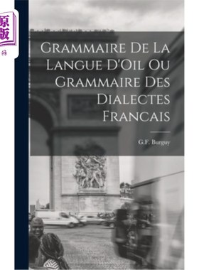 海外直订Grammaire de la Langue D'Oil ou Grammaire des Dialectes Francais Grammaire de la Langue D'O