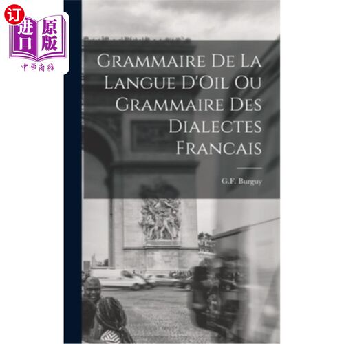 海外直订Grammaire de la Langue D'Oil ou Grammaire des Dialectes Francais Grammaire de la Langue D'O