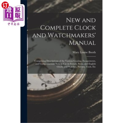 海外直订New and Complete Clock and Watchmakers' Manual: Comprising Descriptions of the V 新的和完整的时钟和钟表匠的