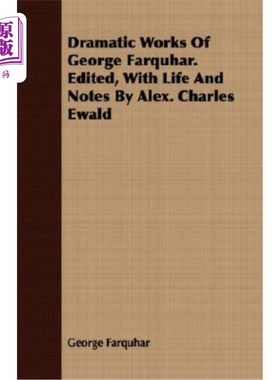 海外直订Dramatic Works of George Farquhar. Edited, with Life and Notes by Alex. Charles  乔治·法夸尔的戏剧作品。编