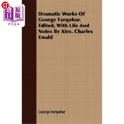 海外直订Dramatic Works of George Farquhar. Edited, with Life and Notes by Alex. Charles  乔治·法夸尔的戏剧作品。编