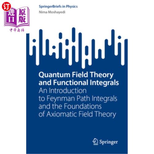 海外直订Quantum Field Theory and Functional Integrals: An Introduction to Feynman Path I 量子场论与泛函积分:费曼路