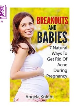 海外直订医药图书Breakouts And Babies: 7 Natural Ways To Get Rid Of Acne During Pregnancy 突破与婴儿：7种自然方法在