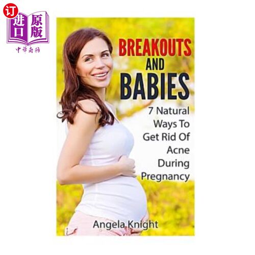 海外直订医药图书Breakouts And Babies: 7 Natural Ways To Get Rid Of Acne During Pregnancy 突破与婴儿：7种自然方法在