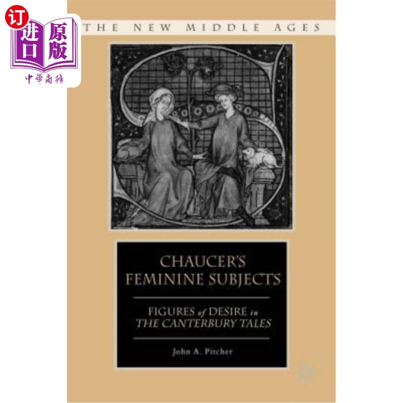 海外直订Chaucer's Feminine Subjects: Figures of Desire in the Canterbury Tales 乔叟的女性主题:《坎特伯雷故事集》中