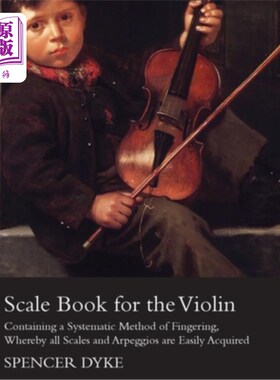 海外直订Scale Book for the Violin - Containing a Systematic Method of Fingering, Whereby 小提琴的音阶书-包含一个系