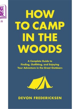 海外直订How to Camp in the Woods: A Complete Guide to Finding, Outfitting, and Enjoying  如何在森林中露营：寻找、装