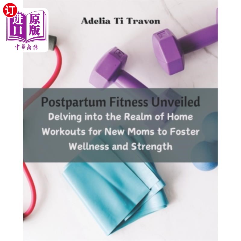 海外直订医药图书Postpartum Fitness Unveiled: Delving into the Realm of Home Workouts for New Mom 产后健身揭秘：探索