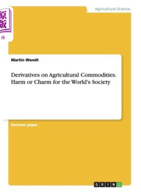 海外直订Derivatives on Agricultural Commodities. Harm or Charm for the World's Society 农产品衍生品。对世界社会的伤