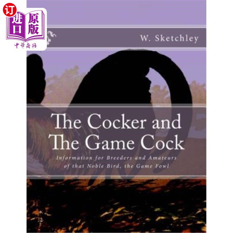 海外直订The Cocker and The Game Cock: Information for Breeders and Amateurs of that Nobl Cocker和Gam