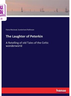 海外直订The Laughter of Peterkin: A Retelling of old Tales of the Celtic wonderworld 彼得金的笑声：重述凯尔特人奇妙