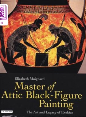 海外直订Master of Attic Black Figure Painting: The Art and Legacy of Exekias 阁楼黑色人物画大师:埃克塞基亚的艺术与