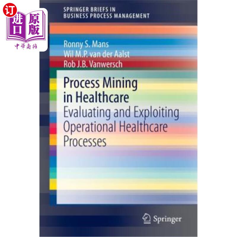 海外直订Process Mining in Healthcare: Evaluating and Exploiting Operational Healthcare P 医疗保健中的流程挖掘：评估