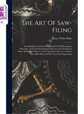 海外直订The Art Of Saw-filing: Scientifically Treated And Explained On Philosophical Pri 《锯的艺术:哲学原理上的科