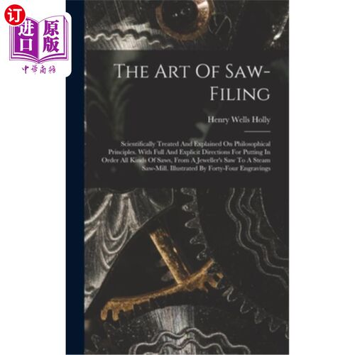 海外直订The Art Of Saw-filing: Scientifically Treated And Explained On Philosophical Pri 《锯的艺术:哲学原理上的科