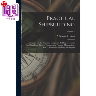 海外直订Practical Shipbuilding: A Treatise On the Structural Design and Building of Mode 实用造船——论现代钢质船舶