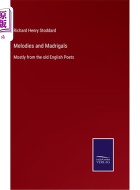 海外直订Melodies and Madrigals: Mostly from the old English Poets 旋律和情歌：主要来自古英国诗人