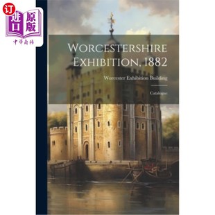 海外直订Worcestershire Exhibition, 1882: Catalogue 伍斯特郡展览，1882年：目录
